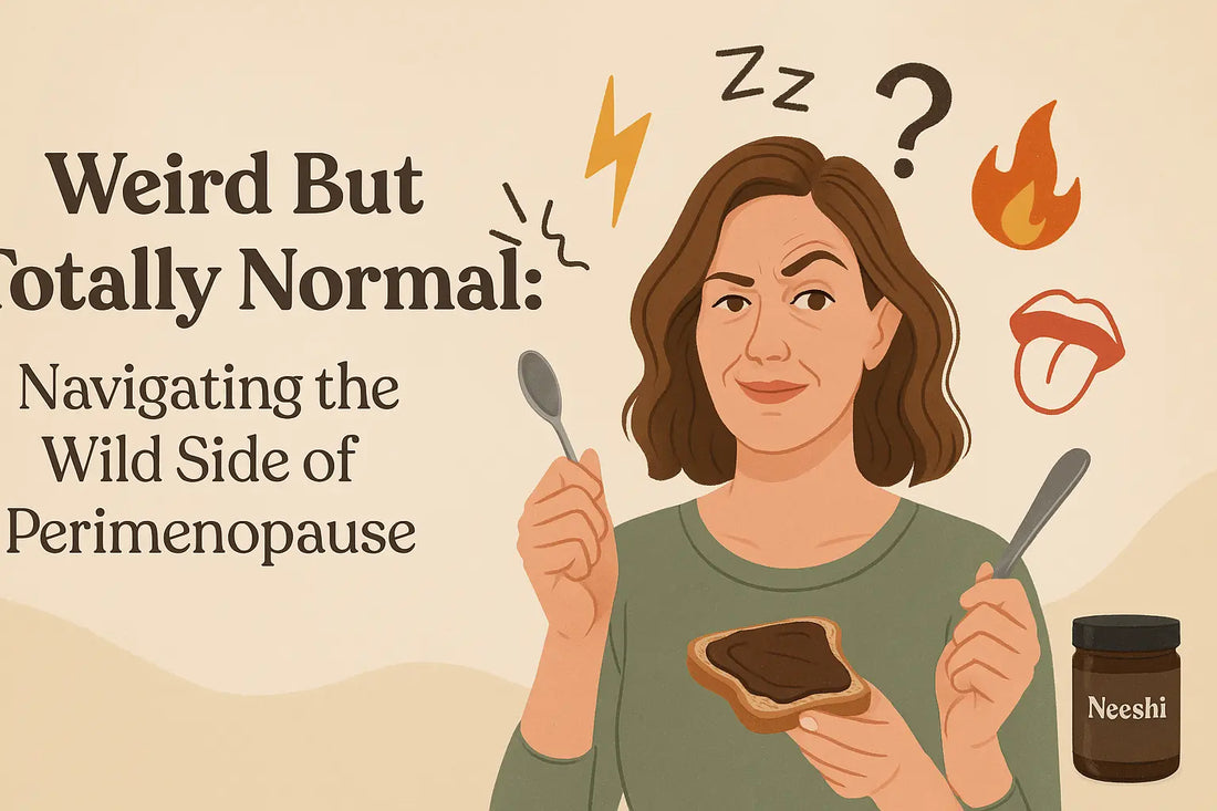 Weird but totally normal.  Navigating the wild side of perimenopause.